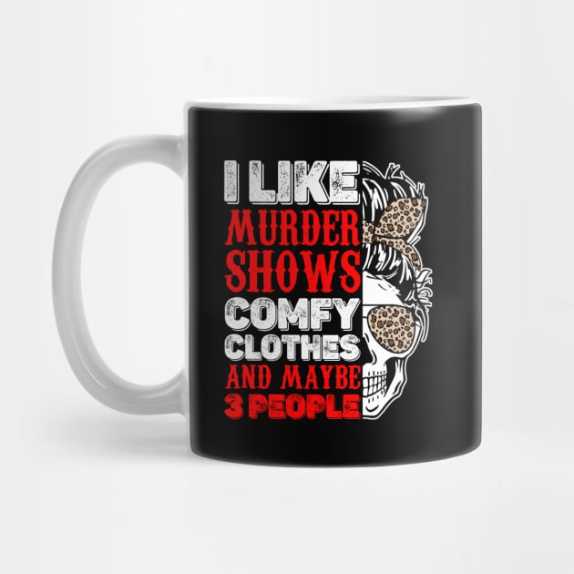 I Like Murder Shows Comfy Clothes And Maybe 3 People Skull Leopard Pattern by little.tunny